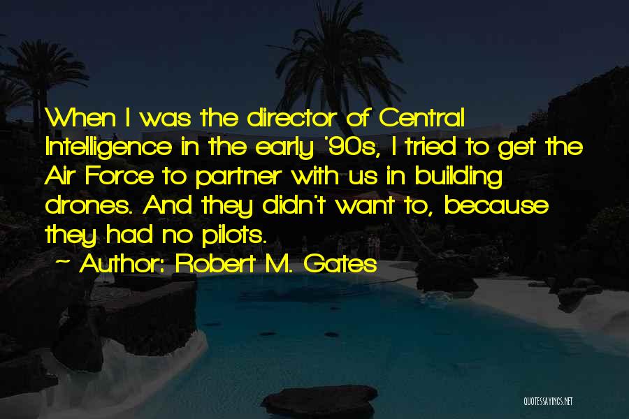Robert M. Gates Quotes: When I Was The Director Of Central Intelligence In The Early '90s, I Tried To Get The Air Force To