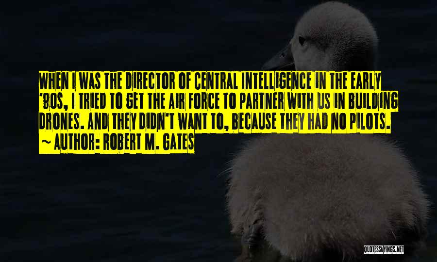 Robert M. Gates Quotes: When I Was The Director Of Central Intelligence In The Early '90s, I Tried To Get The Air Force To