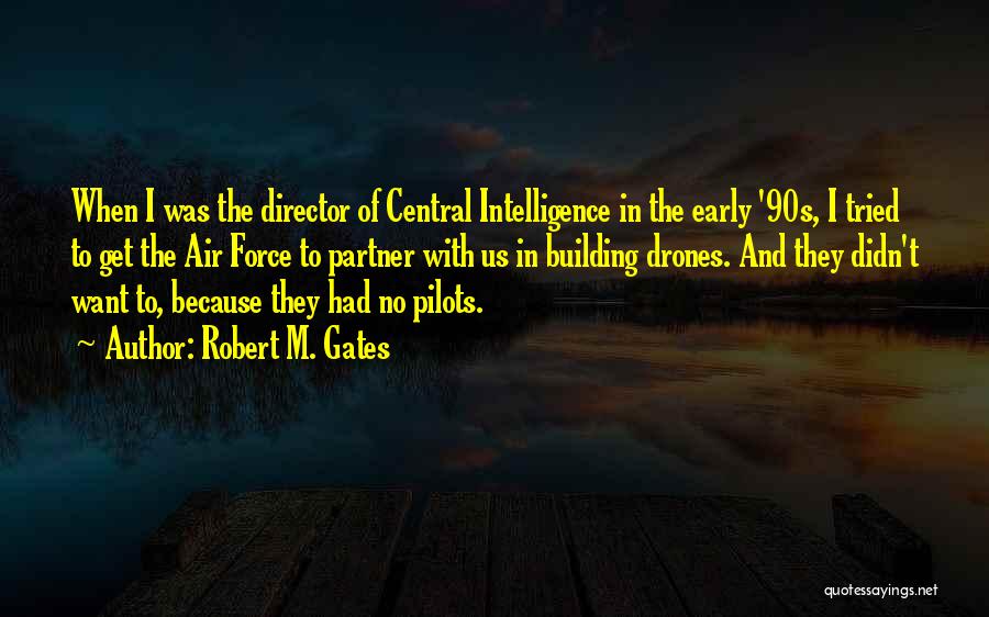 Robert M. Gates Quotes: When I Was The Director Of Central Intelligence In The Early '90s, I Tried To Get The Air Force To