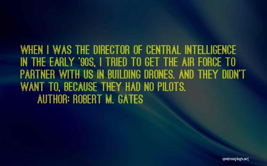 Robert M. Gates Quotes: When I Was The Director Of Central Intelligence In The Early '90s, I Tried To Get The Air Force To