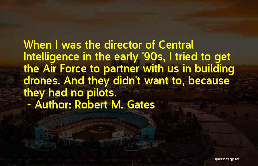 Robert M. Gates Quotes: When I Was The Director Of Central Intelligence In The Early '90s, I Tried To Get The Air Force To