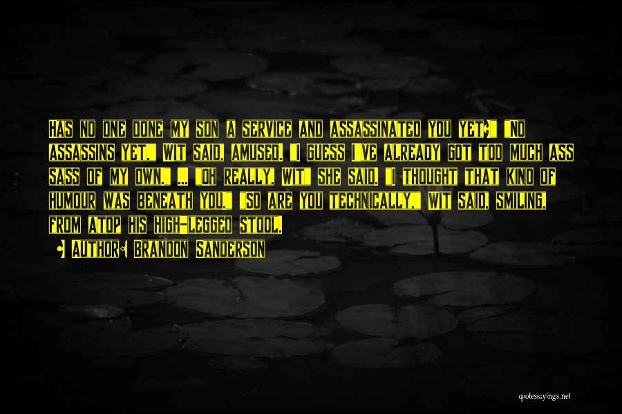 Brandon Sanderson Quotes: Has No One Done My Son A Service And Assassinated You Yet? No Assassins Yet, Wit Said, Amused. I Guess