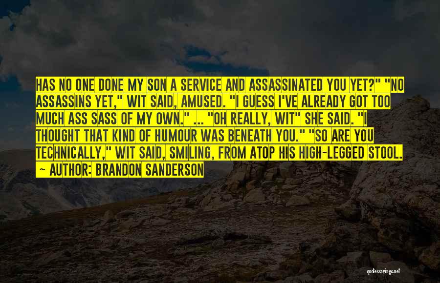 Brandon Sanderson Quotes: Has No One Done My Son A Service And Assassinated You Yet? No Assassins Yet, Wit Said, Amused. I Guess