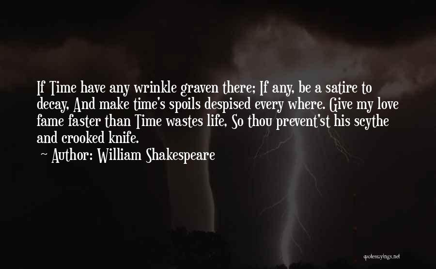 William Shakespeare Quotes: If Time Have Any Wrinkle Graven There; If Any, Be A Satire To Decay, And Make Time's Spoils Despised Every