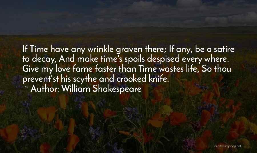 William Shakespeare Quotes: If Time Have Any Wrinkle Graven There; If Any, Be A Satire To Decay, And Make Time's Spoils Despised Every
