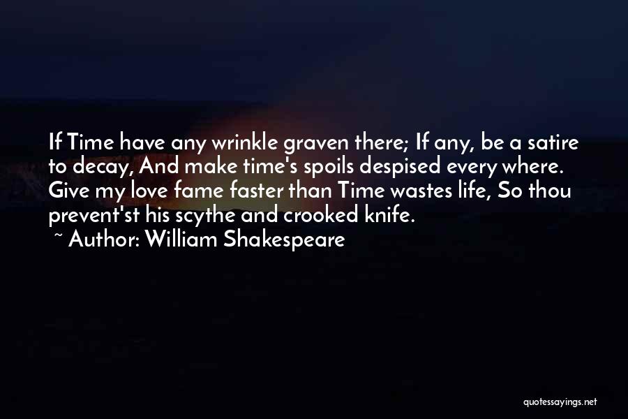 William Shakespeare Quotes: If Time Have Any Wrinkle Graven There; If Any, Be A Satire To Decay, And Make Time's Spoils Despised Every