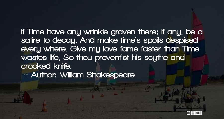 William Shakespeare Quotes: If Time Have Any Wrinkle Graven There; If Any, Be A Satire To Decay, And Make Time's Spoils Despised Every