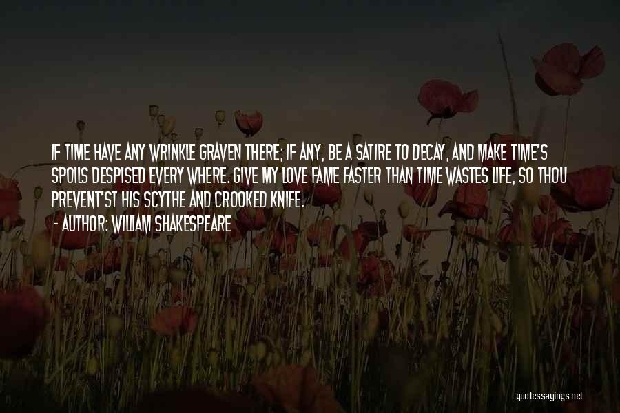William Shakespeare Quotes: If Time Have Any Wrinkle Graven There; If Any, Be A Satire To Decay, And Make Time's Spoils Despised Every