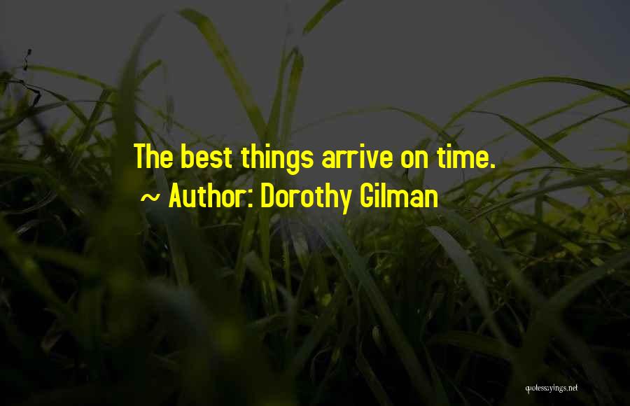 Dorothy Gilman Quotes: The Best Things Arrive On Time.
