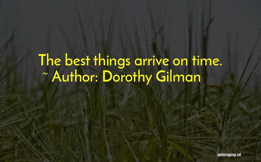 Dorothy Gilman Quotes: The Best Things Arrive On Time.