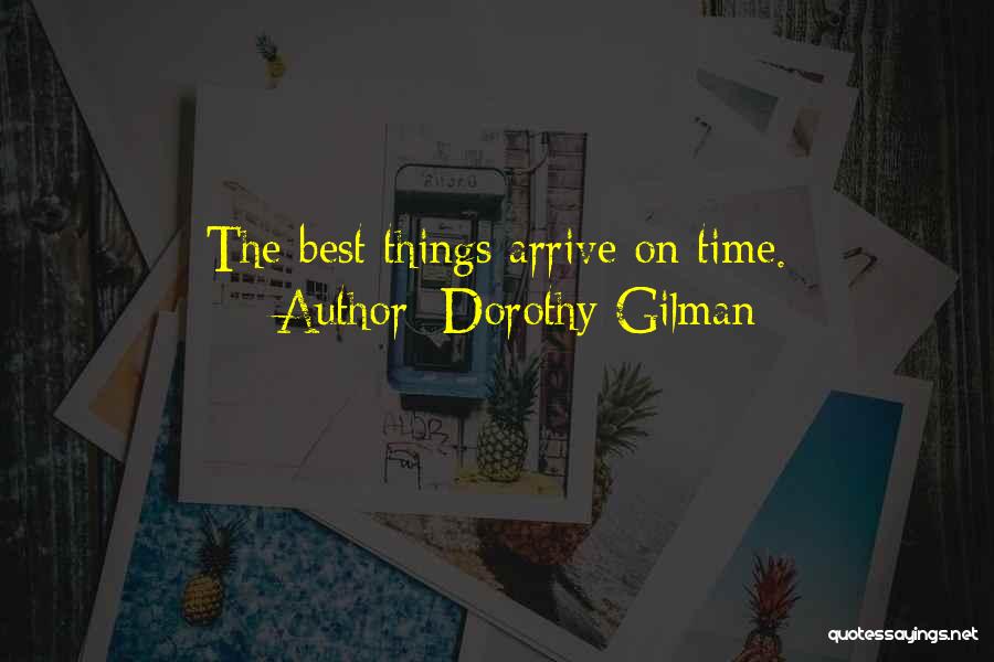 Dorothy Gilman Quotes: The Best Things Arrive On Time.