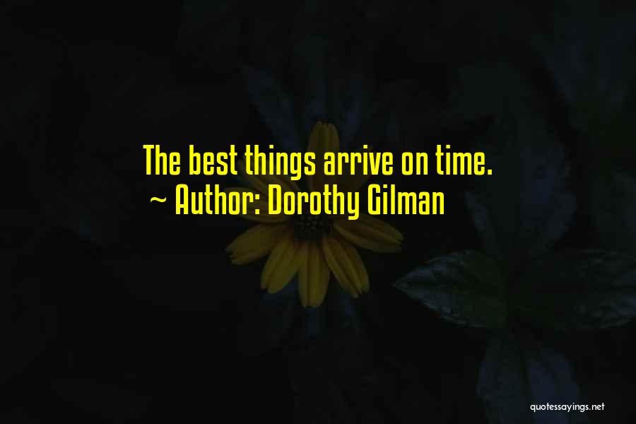 Dorothy Gilman Quotes: The Best Things Arrive On Time.