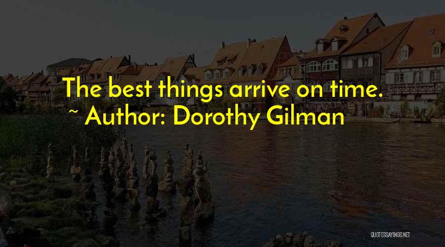 Dorothy Gilman Quotes: The Best Things Arrive On Time.