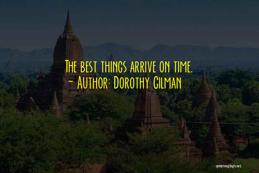 Dorothy Gilman Quotes: The Best Things Arrive On Time.