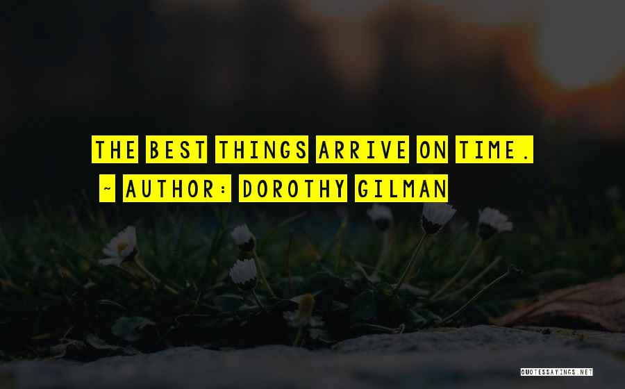 Dorothy Gilman Quotes: The Best Things Arrive On Time.