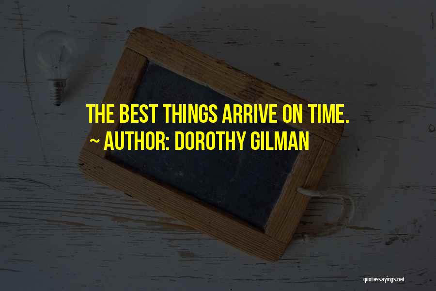 Dorothy Gilman Quotes: The Best Things Arrive On Time.