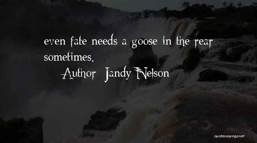 Jandy Nelson Quotes: Even Fate Needs A Goose In The Rear Sometimes.