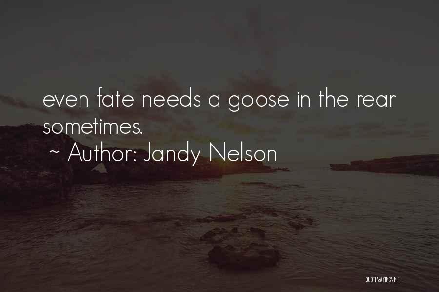 Jandy Nelson Quotes: Even Fate Needs A Goose In The Rear Sometimes.