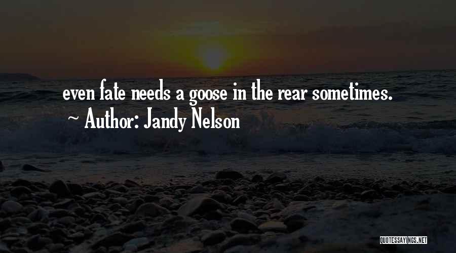 Jandy Nelson Quotes: Even Fate Needs A Goose In The Rear Sometimes.
