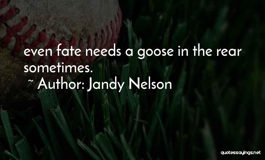 Jandy Nelson Quotes: Even Fate Needs A Goose In The Rear Sometimes.