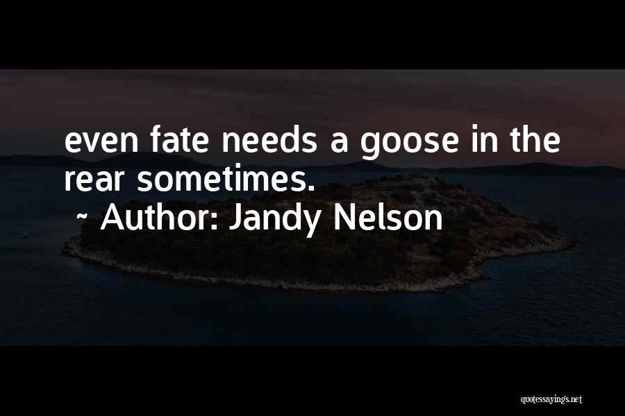 Jandy Nelson Quotes: Even Fate Needs A Goose In The Rear Sometimes.