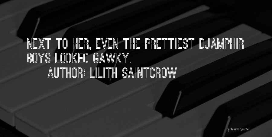 Lilith Saintcrow Quotes: Next To Her, Even The Prettiest Djamphir Boys Looked Gawky.