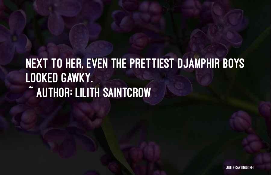 Lilith Saintcrow Quotes: Next To Her, Even The Prettiest Djamphir Boys Looked Gawky.