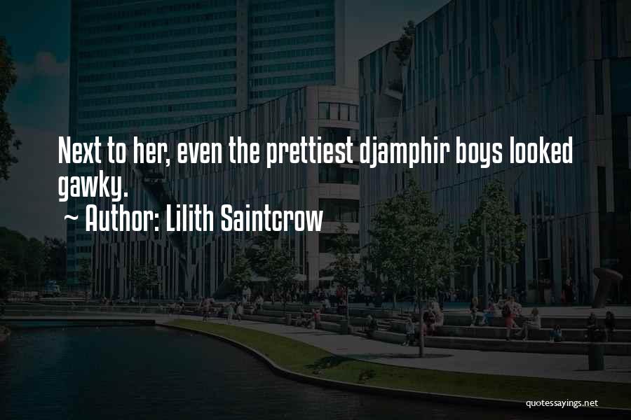 Lilith Saintcrow Quotes: Next To Her, Even The Prettiest Djamphir Boys Looked Gawky.