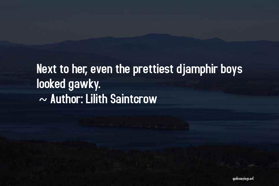 Lilith Saintcrow Quotes: Next To Her, Even The Prettiest Djamphir Boys Looked Gawky.