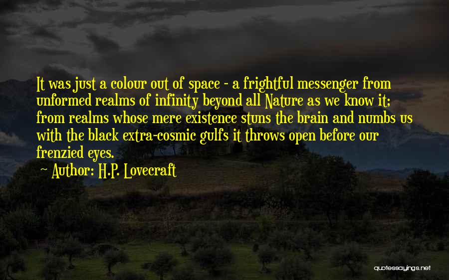 H.P. Lovecraft Quotes: It Was Just A Colour Out Of Space - A Frightful Messenger From Unformed Realms Of Infinity Beyond All Nature