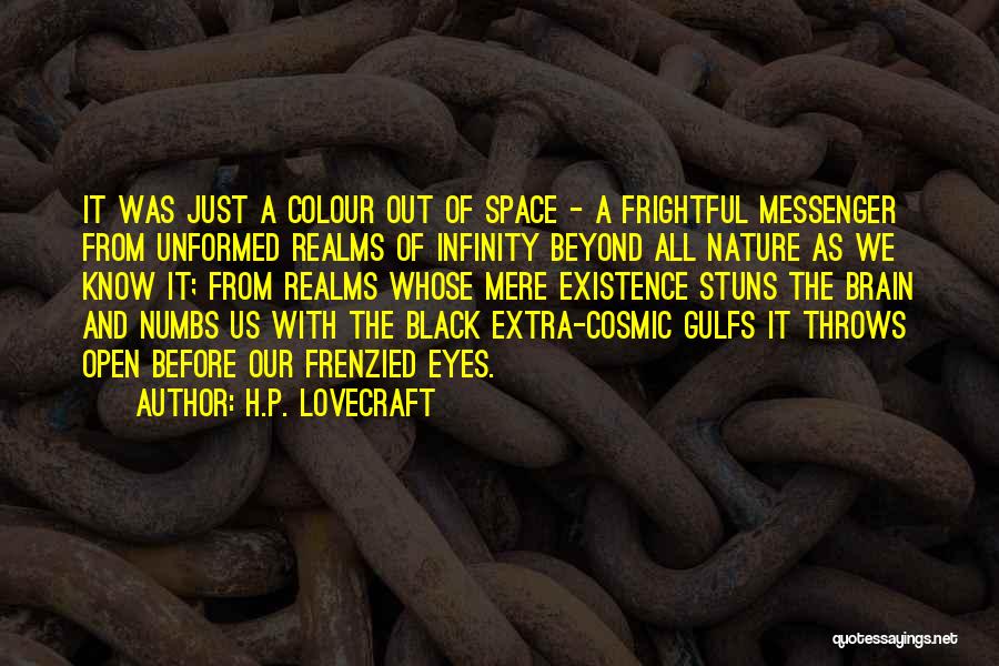 H.P. Lovecraft Quotes: It Was Just A Colour Out Of Space - A Frightful Messenger From Unformed Realms Of Infinity Beyond All Nature