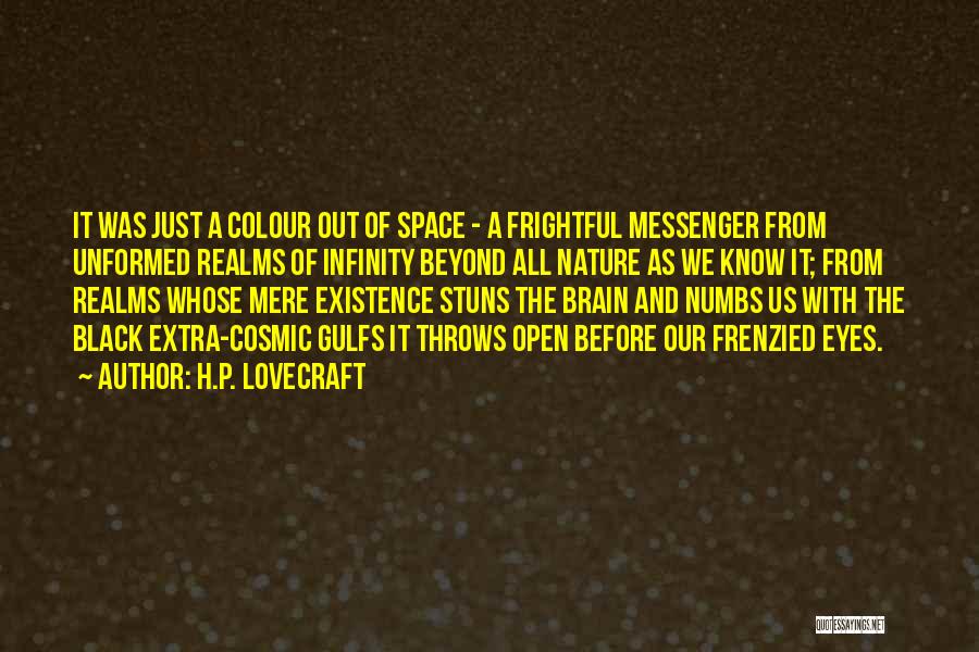 H.P. Lovecraft Quotes: It Was Just A Colour Out Of Space - A Frightful Messenger From Unformed Realms Of Infinity Beyond All Nature