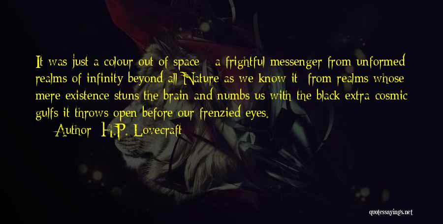 H.P. Lovecraft Quotes: It Was Just A Colour Out Of Space - A Frightful Messenger From Unformed Realms Of Infinity Beyond All Nature