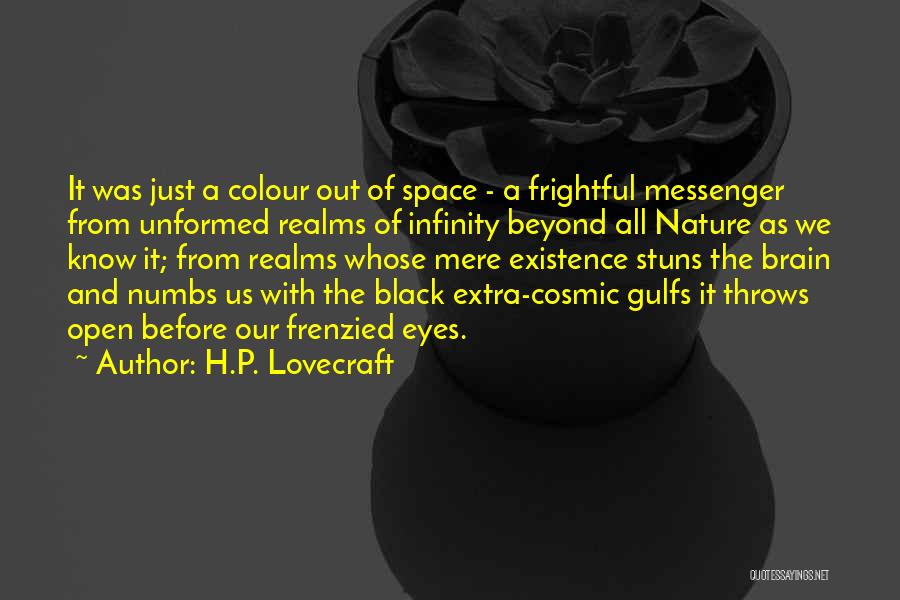 H.P. Lovecraft Quotes: It Was Just A Colour Out Of Space - A Frightful Messenger From Unformed Realms Of Infinity Beyond All Nature