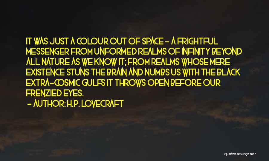 H.P. Lovecraft Quotes: It Was Just A Colour Out Of Space - A Frightful Messenger From Unformed Realms Of Infinity Beyond All Nature