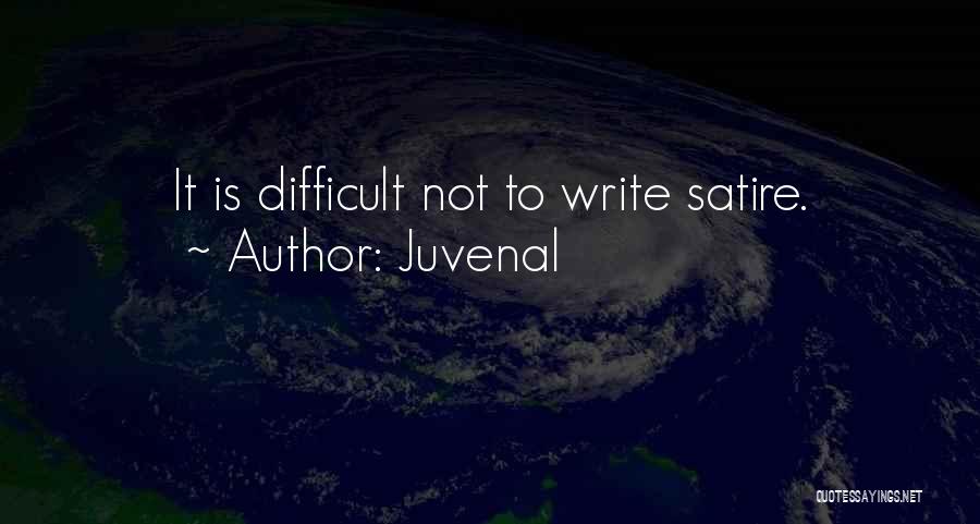 Juvenal Quotes: It Is Difficult Not To Write Satire.