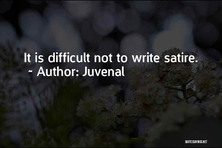 Juvenal Quotes: It Is Difficult Not To Write Satire.