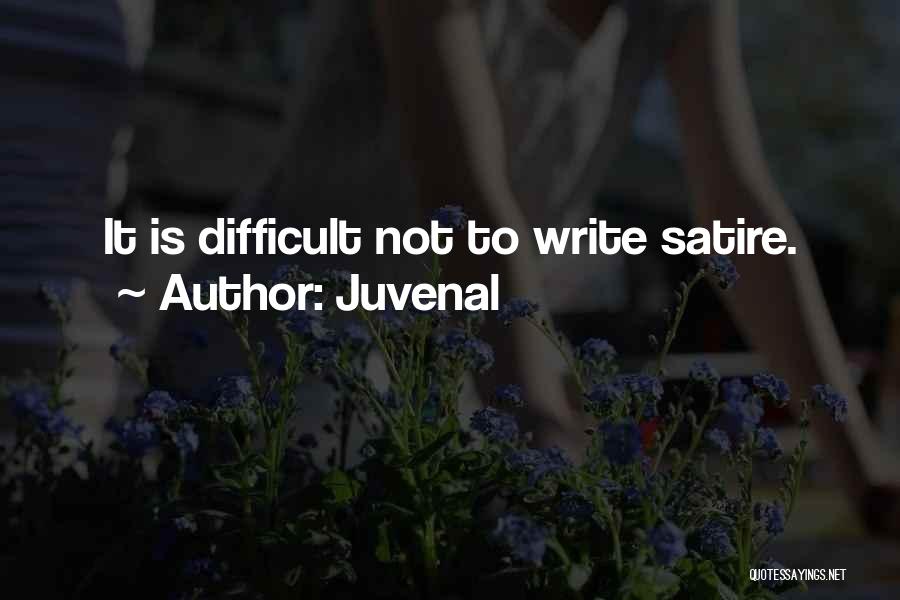 Juvenal Quotes: It Is Difficult Not To Write Satire.