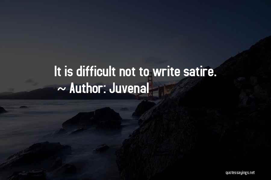 Juvenal Quotes: It Is Difficult Not To Write Satire.