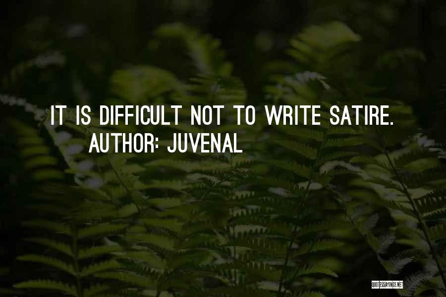 Juvenal Quotes: It Is Difficult Not To Write Satire.