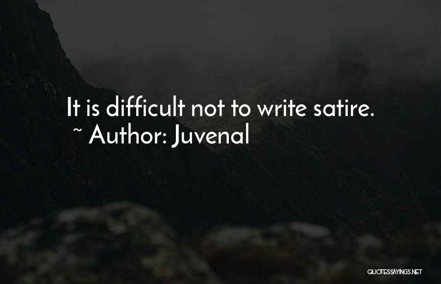 Juvenal Quotes: It Is Difficult Not To Write Satire.
