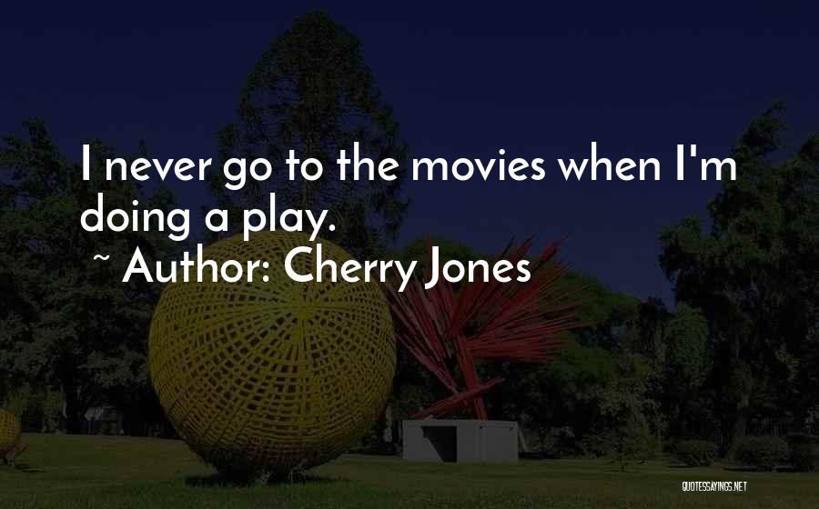 Cherry Jones Quotes: I Never Go To The Movies When I'm Doing A Play.
