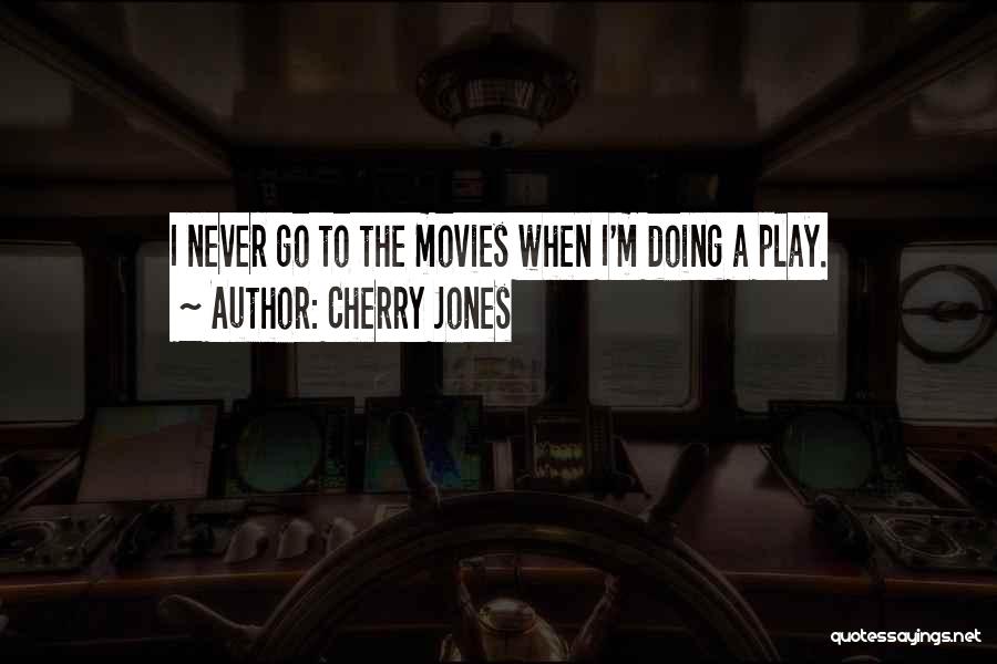 Cherry Jones Quotes: I Never Go To The Movies When I'm Doing A Play.