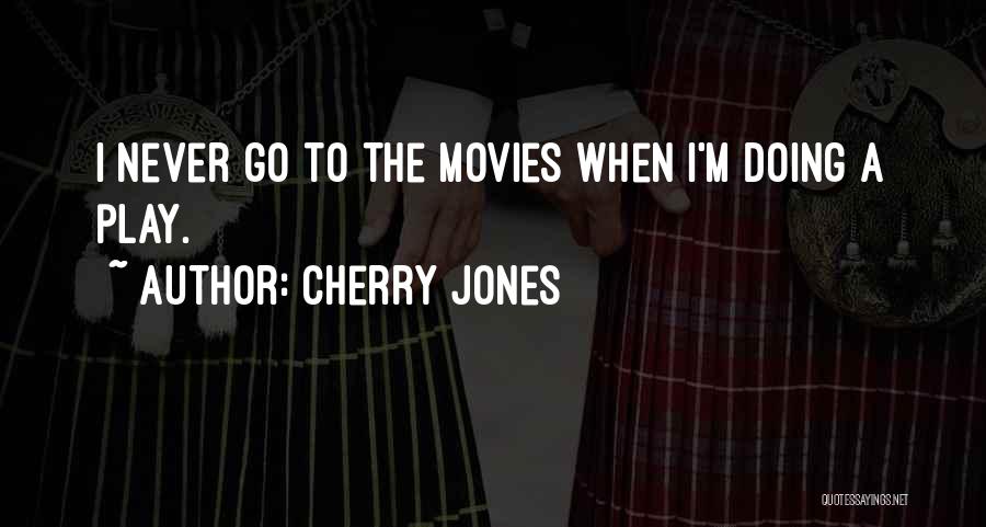 Cherry Jones Quotes: I Never Go To The Movies When I'm Doing A Play.