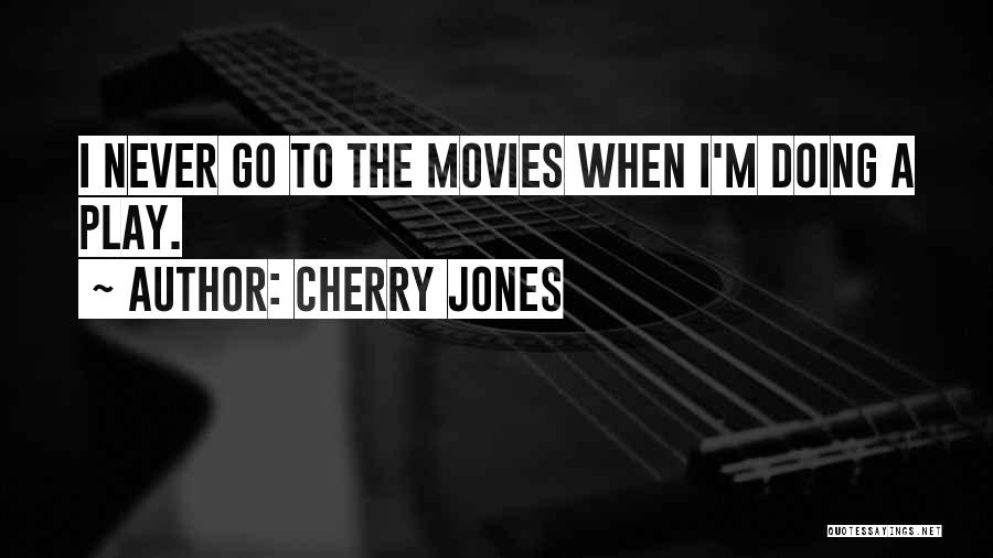 Cherry Jones Quotes: I Never Go To The Movies When I'm Doing A Play.