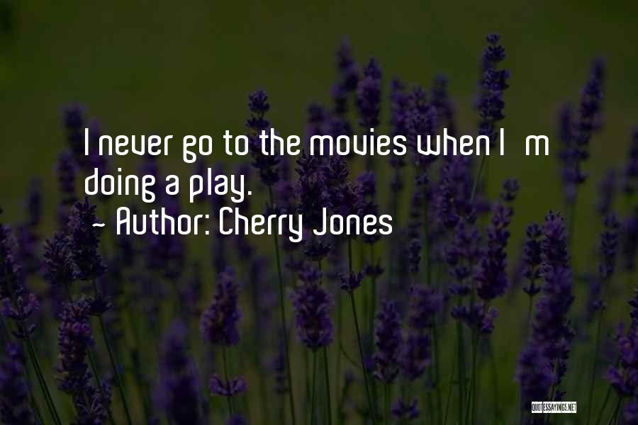 Cherry Jones Quotes: I Never Go To The Movies When I'm Doing A Play.