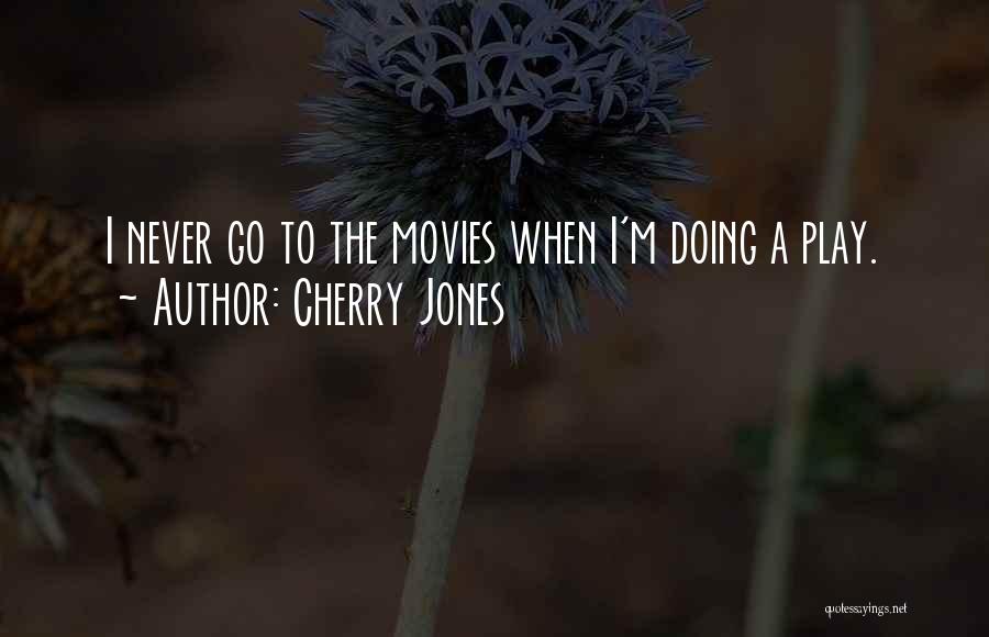 Cherry Jones Quotes: I Never Go To The Movies When I'm Doing A Play.