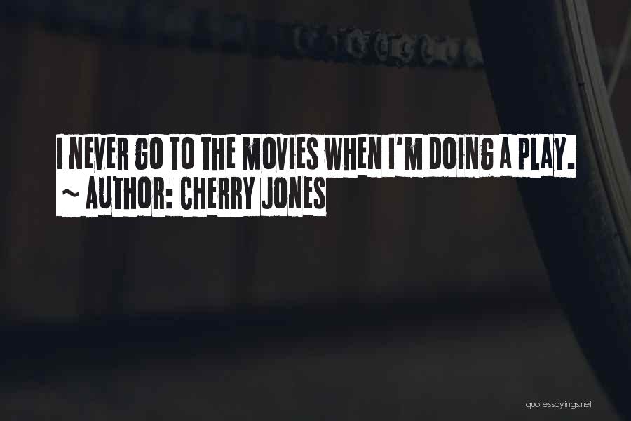Cherry Jones Quotes: I Never Go To The Movies When I'm Doing A Play.