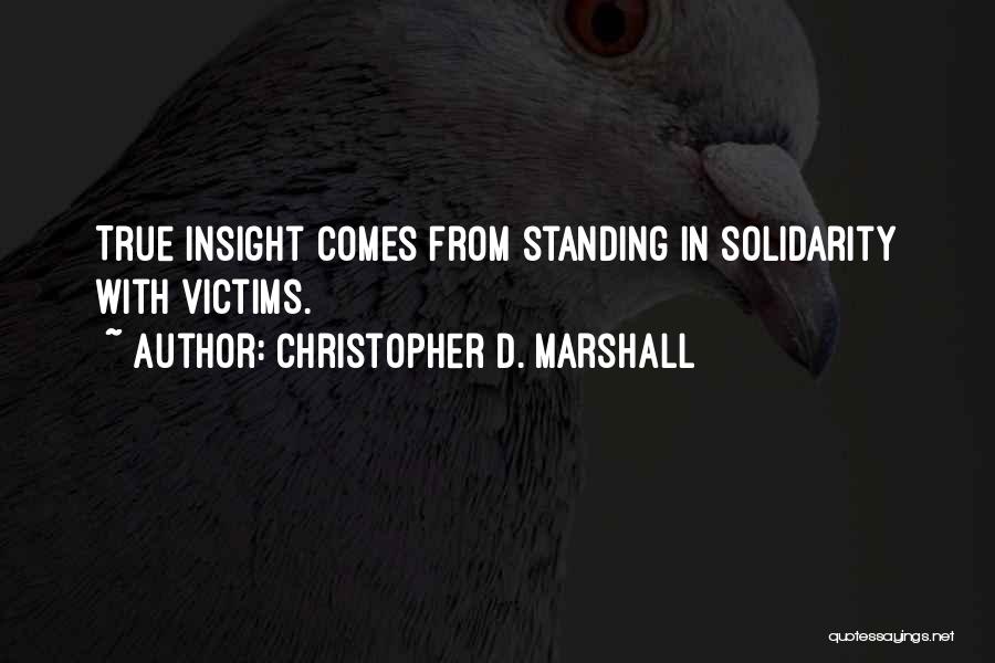 Christopher D. Marshall Quotes: True Insight Comes From Standing In Solidarity With Victims.