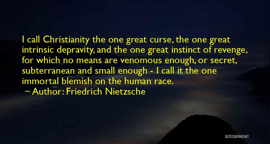 Friedrich Nietzsche Quotes: I Call Christianity The One Great Curse, The One Great Intrinsic Depravity, And The One Great Instinct Of Revenge, For